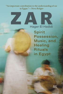 Zar: Spirit Possession, Music, and Healing Rituals in Egypt - Hadidi, Hager El