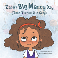 Zara's Big Messy Day (That Turned Out Okay)