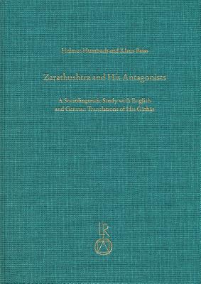 Zarathushtra and His Antagonists: A Sociolinguistic Study with English and German Translation of His Gathas (Sz) - Humbach, Helmut, and Faiss, Klaus