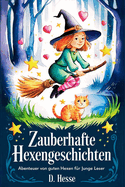 Zauberhafte Hexengeschichten: Abenteuer von guten Hexen f?r junge Leser