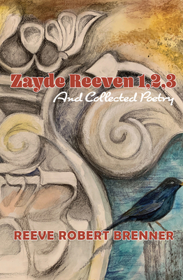 Zayde Reeven 1,2,3: And Collected Poetry - Brenner, Reeve Robert