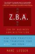 ZBA: Zen of Business Administration -How Zen Practice Can Transform Your Work and Your Life