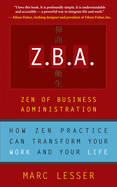 ZBA: Zen of Business Administration -How Zen Practice Can Transform Your Work and Your Life