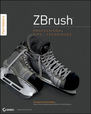 Zbrush Professional Tips and Techniques - Gaboury, Paul, and Baker, Rick (Foreword by)