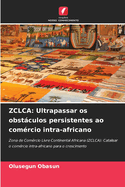 Zclca: Ultrapassar os obstculos persistentes ao com?rcio intra-africano