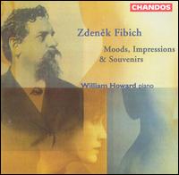 Zdenek Fibich: Moods, Impressions & Souvenirs - William Howard (piano)