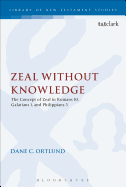 Zeal Without Knowledge: The Concept of Zeal in Romans 10, Galatians 1, and Philippians 3