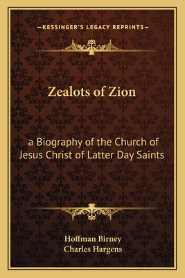 Zealots of Zion: a Biography of the Church of Jesus Christ of Latter Day Saints - Birney, Hoffman