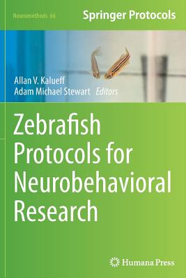 Zebrafish Protocols for Neurobehavioral Research - Kalueff, Allan V (Editor), and Stewart, Adam Michael (Editor)
