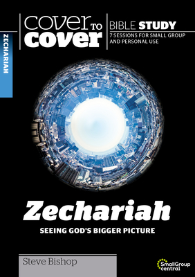 Zechariah: Seeing God's Bigger Picture - Bishop, Steve