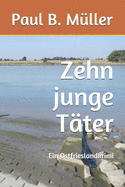 Zehn Junge T?ter: Ein Ostfrieslandkrimi