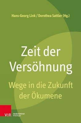 Zeit Der Versohnung: Wege in Die Zukunft Der Okumene - Link, Hans-Georg (Editor), and Sattler, Dorothea (Editor)