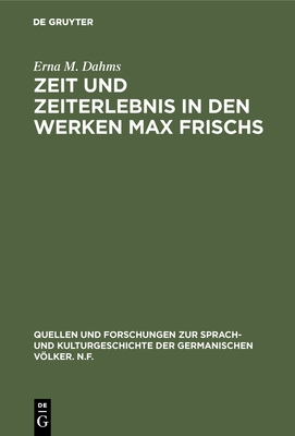 Zeit und Zeiterlebnis in den Werken Max Frischs - Dahms, Erna M