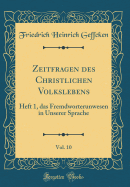 Zeitfragen Des Christlichen Volkslebens, Vol. 10: Heft 1, Das Fremdworterunwesen in Unserer Sprache (Classic Reprint)