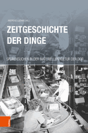 Zeitgeschichte Der Dinge: Spurensuchen in Der Materiellen Kultur