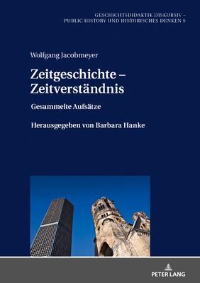 Zeitgeschichte - Zeitverstaendnis: Gesammelte Aufsaetze Herausgegeben Von Barbara Hanke - Th?nemann, Holger, and Jacobmeyer, Wolfgang, and Hanke, Barbara (Editor)