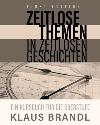 Zeitlose Themen in zeitlosen Geschichten: A Course Book for Learners of German at the Advanced Level - Brandl, Klaus