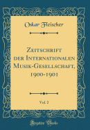 Zeitschrift Der Internationalen Musik-Gesellschaft, 1900-1901, Vol. 2 (Classic Reprint)