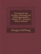 Zeitschrift Der Savigny-Stiftung Fur Rechtsgeschichte, Volume 24