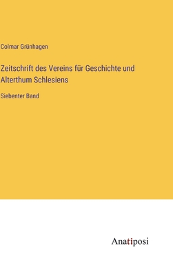 Zeitschrift des Vereins f?r Geschichte und Alterthum Schlesiens: Siebenter Band - Gr?nhagen, Colmar