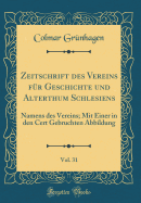 Zeitschrift Des Vereins F?r Geschichte Und Alterthum Schlesiens, Vol. 31: Namens Des Vereins; Mit Einer in Den Cert Gebruchten Abbildung (Classic Reprint)