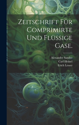 Zeitschrift fr comprimirte und flssige Gase. - Altschul, Michael, and Heinel, Carl, and Lesser, Erich