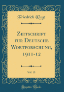 Zeitschrift Fr Deutsche Wortforschung, 1911-12, Vol. 13 (Classic Reprint)