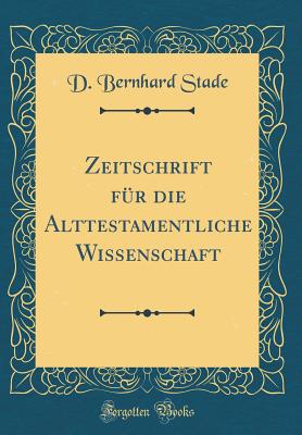 Zeitschrift Fr Die Alttestamentliche Wissenschaft (Classic Reprint) - Stade, D Bernhard