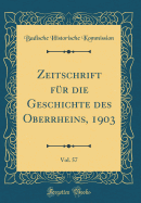 Zeitschrift Fr Die Geschichte Des Oberrheins, 1903, Vol. 57 (Classic Reprint)