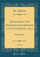 Zeitschrift Fr Franzsische Sprache Und Litteratur, 1913, Vol. 41: Abhandlungen (Classic Reprint)