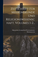 Zeitschrift Fr Missionskunde Und Religionswissenschaft, Volumes 1-2...