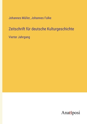 Zeitschrift f?r deutsche Kulturgeschichte: Vierter Jahrgang - Falke, Johannes, and M?ller, Johannes