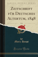 Zeitschrift F?r Deutsches Altertum, 1848, Vol. 6 (Classic Reprint)