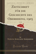 Zeitschrift F?r Die Geschichte Des Oberrheins, 1905, Vol. 20 (Classic Reprint)