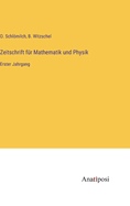 Zeitschrift f?r Mathematik und Physik: Erster Jahrgang