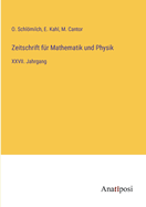 Zeitschrift f?r Mathematik und Physik: XXVII. Jahrgang