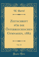 Zeitschrift Fur Die Osterreichischen Gymnasien, 1882, Vol. 33 (Classic Reprint)