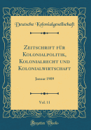 Zeitschrift Fur Kolonialpolitik, Kolonialrecht Und Kolonialwirtschaft, Vol. 11: Januar 1909 (Classic Reprint)