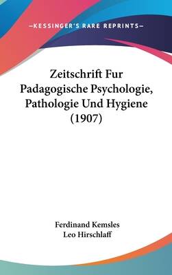 Zeitschrift Fur Padagogische Psychologie, Pathologie Und Hygiene (1907) - Kemsles, Ferdinand (Editor), and Hirschlaff, Leo (Editor)