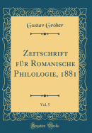 Zeitschrift Fur Romanische Philologie, 1881, Vol. 5 (Classic Reprint)