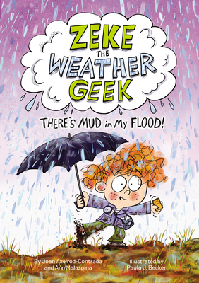 Zeke the Weather Geek: There's Mud in My Flood! - Axelrod-Contrada, Joan, and Malaspina, Ann