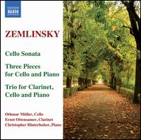 Zemlinsky: Cello Sonata; Three Pieces for Cello and Piano; Trio for Clarinet, Cello and Piano - Christopher Hinterhuber (piano); Ernst Ottensamer (clarinet); Othmar Muller (cello)