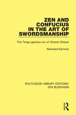 Zen and Confucius in the Art of Swordsmanship: The 'Tengu-geijutsu-ron' of Chozan Shissai - Kammer, Reinhard