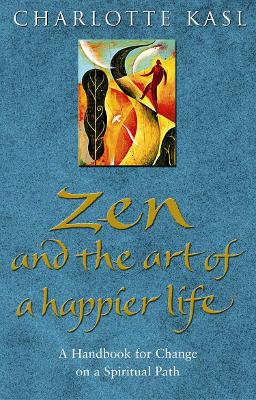 Zen And The Art Of A Happier Life - Kasl, Charlotte