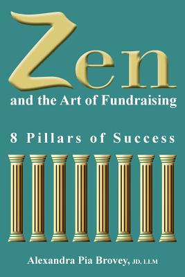 Zen and the Art of Fundraising: 8 Pillars of Success - Brovey, Alexandra Pia