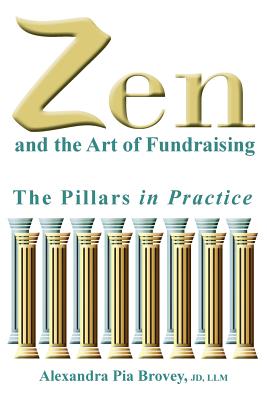 Zen and the Art of Fundraising: The Pillars in Practice - Brovey, Alexandra Pia