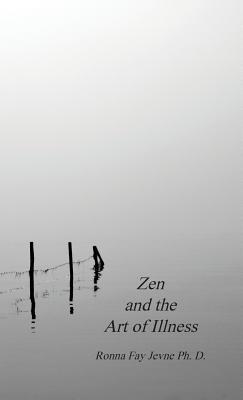 Zen and the Art of Illness - Jevne, Ronna Fay, and Martin, Harold G (Editor)