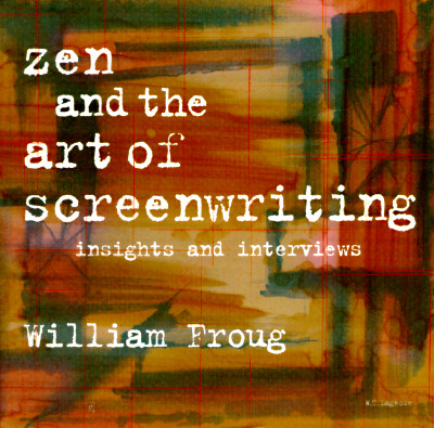 Zen and the Art of Screenwriting: Insights and Interviews - Froug, William