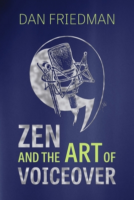 Zen and the Art of Voiceover - Friedman, Dan