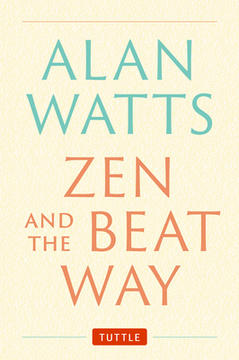 Zen and the Beat Way: (Zen Teachings of Alan Watts) - Watts, Alan